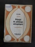 PRINCIPII DE PSIHOLOGIE ANTROPOLOGICA - Ion Biberi - 1971, 275 p.