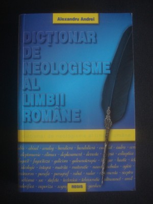 ALEXANDRU ANDREI - DICTIONAR DE NEOLOGISME AL LIMBII ROMANE foto