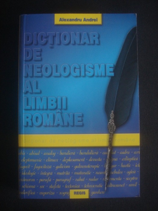 ALEXANDRU ANDREI - DICTIONAR DE NEOLOGISME AL LIMBII ROMANE