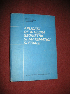 Aplicatii de algebra , geometrie si matematici speciale - C. Radu , C.Dragusin foto