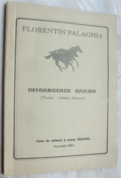 FLORENTIN PALAGHIA - INTOARCEREA CAILOR (POEME, 1994) [prefata NICHITA STANESCU]