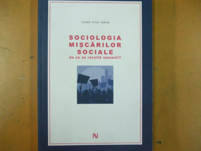 Sociologia miscarilor sociale de ce se revolta oamenii I. N. Sava Bucuresti 2014 foto