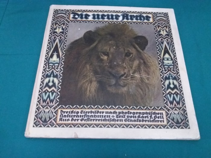 DIE NEUE ARCHE /1932/ KARL. F. BELL/NOUA ARCĂ- TREIZECI DE IMAGINI CU ANIMALE *2