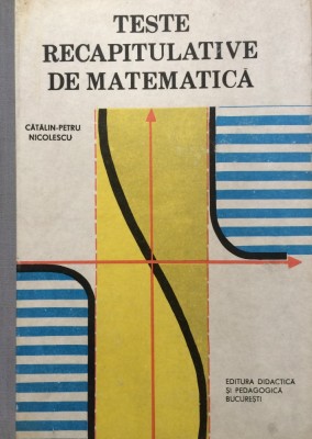 TESTE RECAPITULATIVE DE MATEMATICA - Catalin-Petru Nicolescu foto