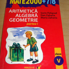MATE 2000 +7/8 Aritmetica- Algebra-Geometrie / Peligrad, Zaharia clasa a V a