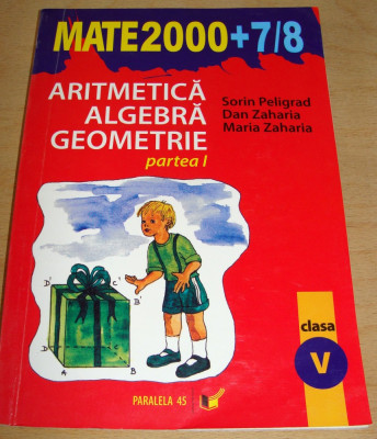 MATE 2000 +7/8 Aritmetica- Algebra-Geometrie / Peligrad, Zaharia clasa a V a foto