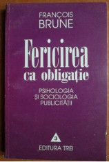 Francois Brune - Fericirea ca ogligatie. Psihologia si sociologia publicitatii foto