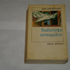 Suferinta urmasilor - Ion Lancranjan - Editura Eminescu - 1985