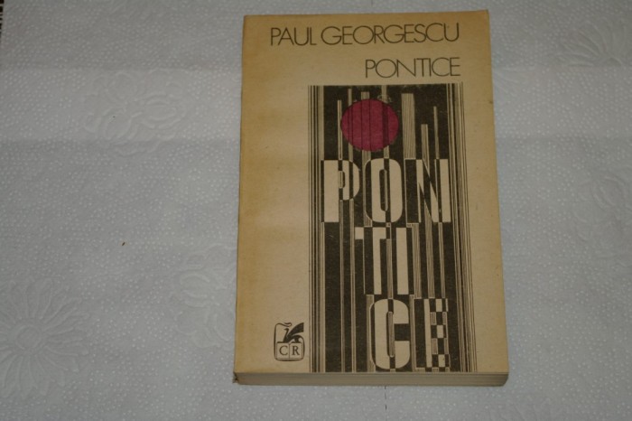 Pontice - Paul Georgescu - Editura Cartea Romaneasca - 1987