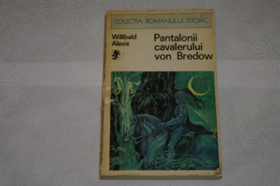 Pantalonii cavalerului von Bredow - Willibald Alexis - Editura Univers - 1976 foto