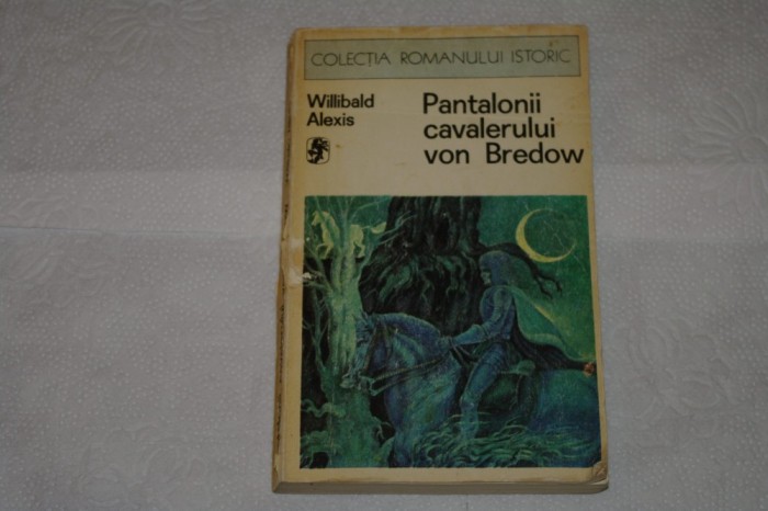 Pantalonii cavalerului von Bredow - Willibald Alexis - Editura Univers - 1976