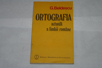 Ortografia actuala a limbii romane - G. Beldescu - 1985 foto
