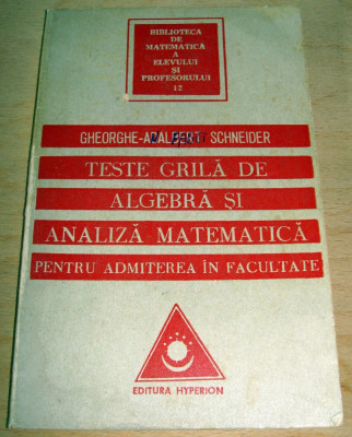 Teste grila de Algebra si Analiza Matematica -Gheorghe Adalbert Schneider foto