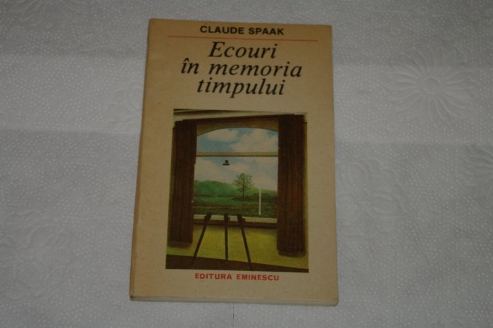 Ecouri in memoria timpului - Claude Spaak - Editura Eminescu - 1987