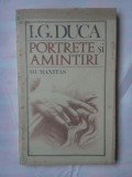 (C323) I.G. DUCA - PORTRETE SI AMINTIRI, Humanitas