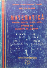 MATEMATICA MANUAL PENTRU CLASA A XII-a M1- ELEMENTE DE ALGEBRA -Mircea Ganga foto