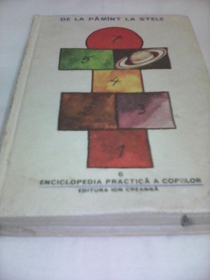ENCICLOPEDIA PRACTICA A COPIILOR-DE LA PAMANT LA STELE,EDITURA ION CREANGA 1983 foto