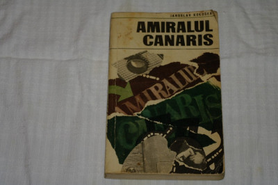 Amiralul Canaris - Jaroslav Kokoska - Editura Militara - 1970 foto