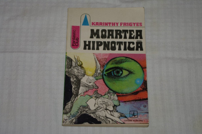 Moartea hipnotica - Karinthy Frigyes - Editura Albatros - 1975