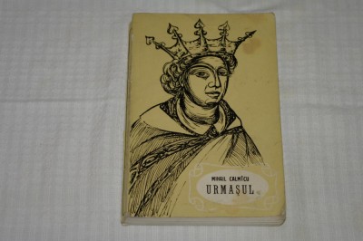 Urmasul - Mihail Calmicu - Editura Eminescu - 1972 foto