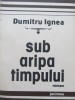 Sub aripa timpului - Dumitru Ignea
