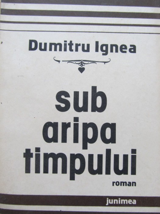 Sub aripa timpului - Dumitru Ignea