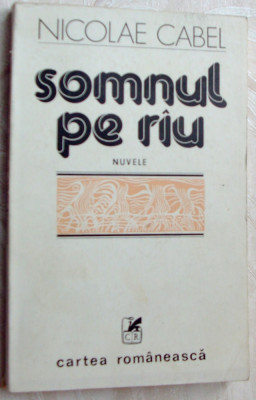 NICOLAE CABEL - SOMNUL PE RIU/RAU (NUVELE, volum debut 1978/dedicatie-autograf) foto