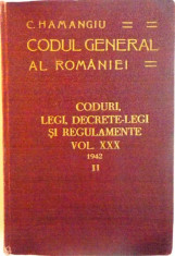 CODUL GENERAL AL ROMANIEI, CODURI, LEGI, DECRETE-LEGI SI REGULAMENTE, VOL. XXX, PARTEA A II-A de G. ALEXIANU, C. HAMANGIU, 1942 foto