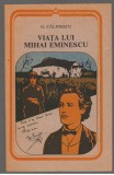 (C7062) GEORGE CALINESCU - VIATA LUI MIHAI EMINESCU, 1989, Alta editura