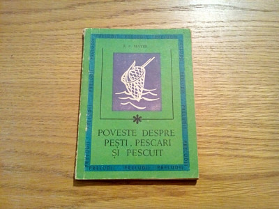POVESTE DESPRE PESTI, PESCARI SI PESCUIT - R. F. Mayer - 1969, 80 p. foto
