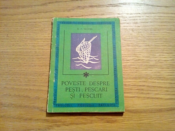 POVESTE DESPRE PESTI, PESCARI SI PESCUIT - R. F. Mayer - 1969, 80 p.