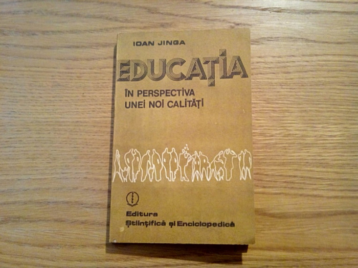 EDUCATIA IN PERSPECTIVA UNEI NOI CALITATI - Ioan Jinga - Stiintifica, 1987, 215p