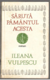 (C7072) ILEANA VULPESCU - SARUTA PAMANTUL ACESTA, 1987