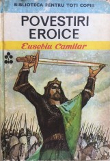 POVESTIRI EROICE - Eusebiu Camilar (Biblioteca pentru toti copiii) foto