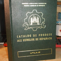 CATALOG DE PRODUSE ALE UZINELOR DE REPARATII ( UTILAJE ) ,EDITURA CERES - 1970 *