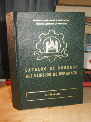 CATALOG DE PRODUSE ALE UZINELOR DE REPARATII ( UTILAJE ) ,EDITURA CERES - 1970 * foto