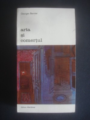 GEORGES BERNIER - ARTA SI COMERTUL {colectia BIBLIOTECA DE ARTA} foto