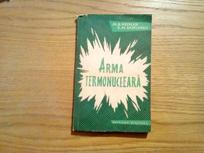 ARMA TERMONUCLEARA - M. B. Neiman, K.M. Sadilenko - 1962, 237 p. foto