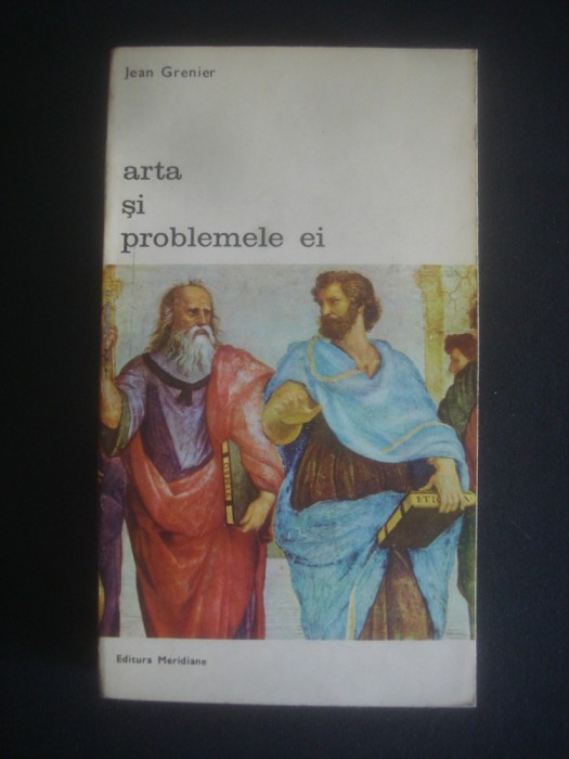 JEAN GRENIER - ARTA SI PROBLEMELE EI {colectia BIBLIOTECA DE ARTA}