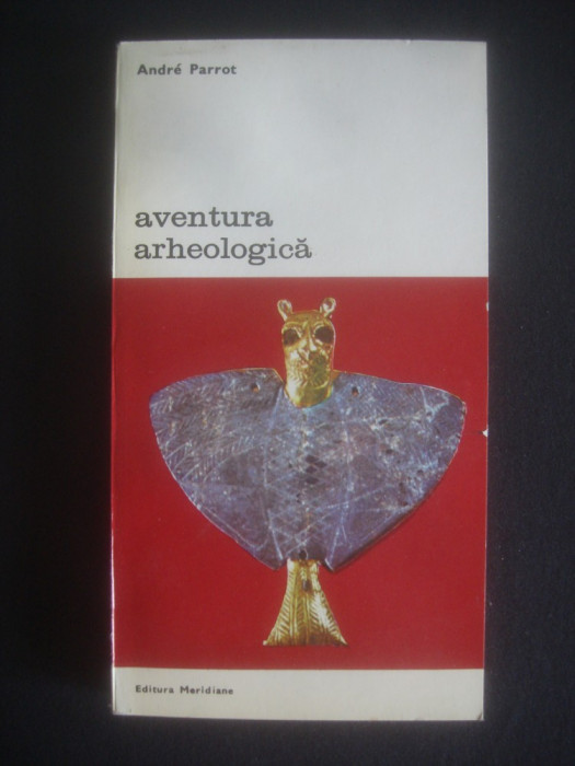 ANDRE PARROT - AVENTURA ARHEOLOGICA {colectia BIBLIOTECA DE ARTA}