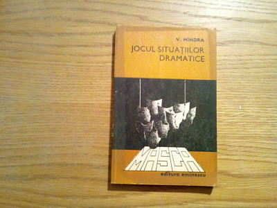 JOCUL SITUATILOR DRAMATICE - V. Mindra (autograf) - Editura Eminescu, 1978, 257p foto