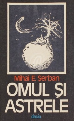 Mihai Serban - Omul si astrele - cu autograf si dedicatie din partea autorului foto