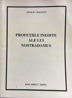 PROFETIILE INEDITE ALE LUI NOSTRADAMUS - Arthur Crockett foto