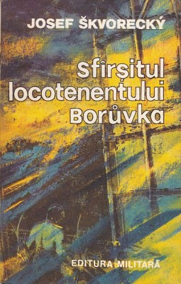 Sfarsitul locotenentului Boruvka &amp;ndash; Josef Skvorecky foto