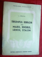 Leonte Rautu - Triumful ideilor lui Marx ,Engels ,Lenin ,Stalin -Ed.PCR 1948 foto