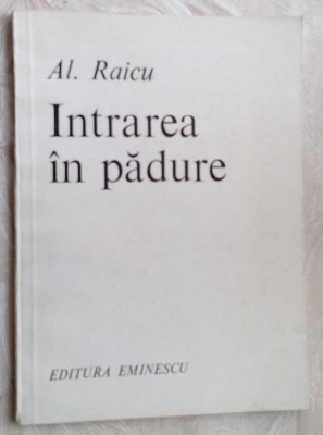 (ALEXANDRU) AL. RAICU - INTRAREA IN PADURE (VERSURI, editia princeps - 1984) foto