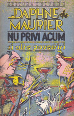 DAPHNE DU MAURIER - NU PRIVI ACUM SI ALTE POVESTIRI foto