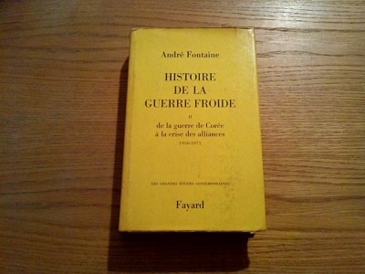 HISTOIRE DE LA GUERRE FROIDE - De la guerre de Coree a la Crise des Alliances 1950-1971 (II) Andre Fontaine - Fayard, 1976, 581 p.; lb. franceza foto