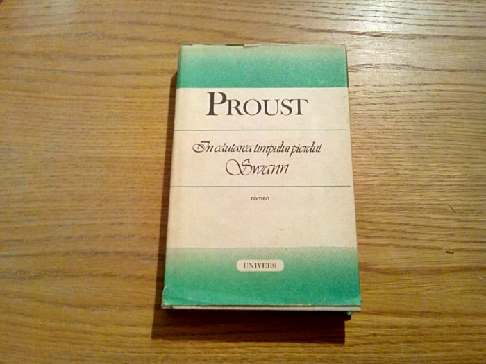 MARCEL PROUST - In Cautarea Timpului Pierdut - SWANN - Univers, 1987, 399 p.