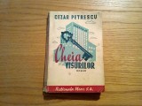 CHEIA VISURILOR - Cezar Petrescu - roman, editura Nationala Mecu, 1945, 291 p., Alta editura